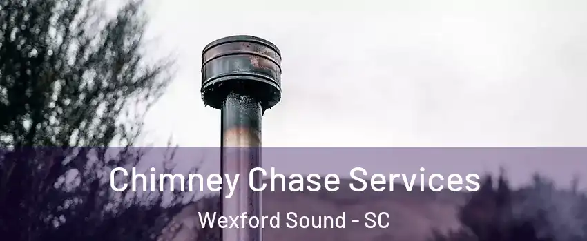 Chimney Chase Services Wexford Sound - SC