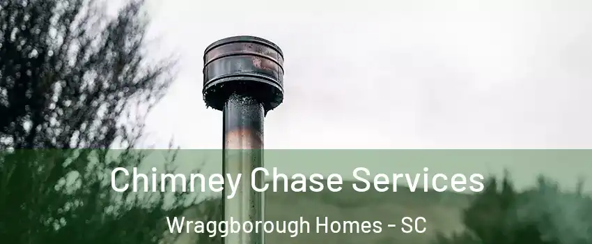 Chimney Chase Services Wraggborough Homes - SC