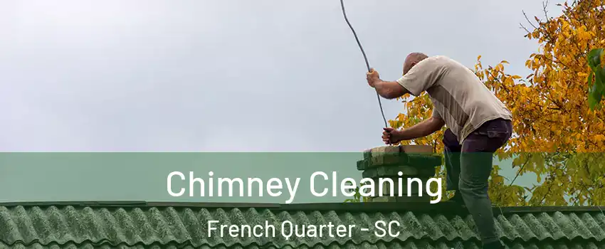 Chimney Cleaning French Quarter - SC