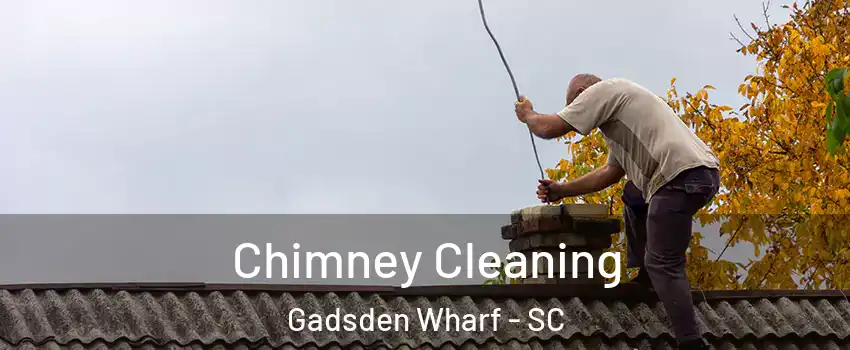 Chimney Cleaning Gadsden Wharf - SC