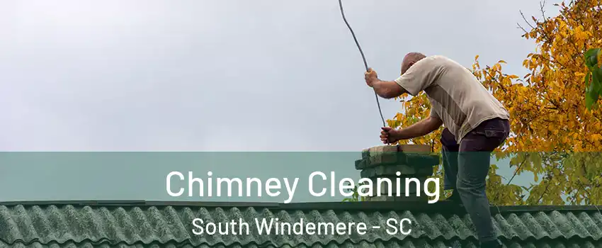 Chimney Cleaning South Windemere - SC