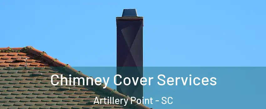 Chimney Cover Services Artillery Point - SC