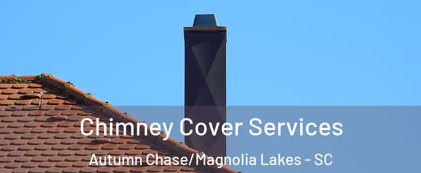 Chimney Cover Services Autumn Chase/Magnolia Lakes - SC