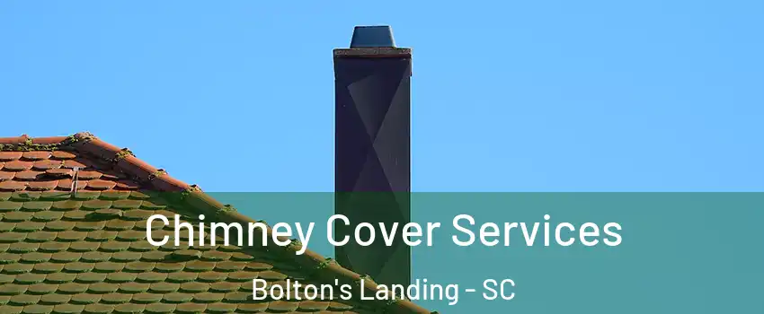 Chimney Cover Services Bolton's Landing - SC