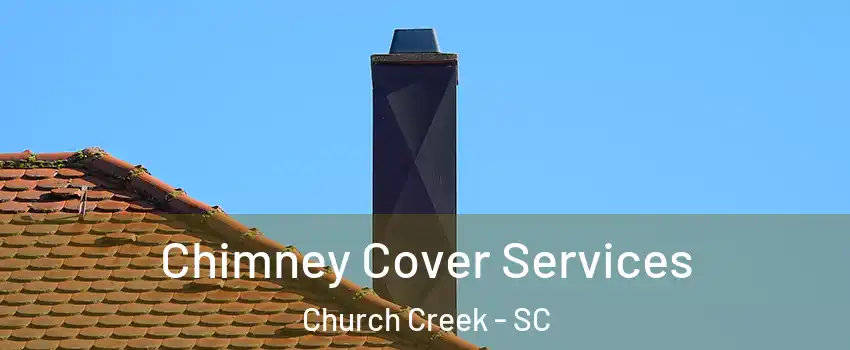 Chimney Cover Services Church Creek - SC