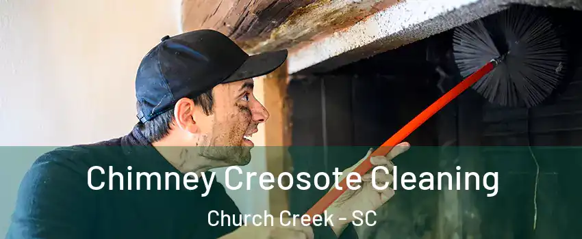 Chimney Creosote Cleaning Church Creek - SC