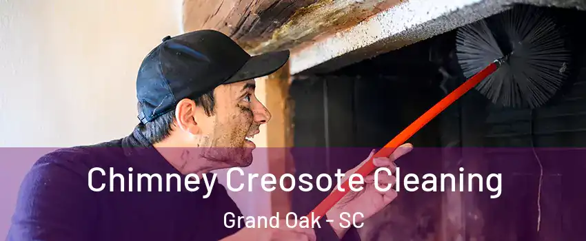 Chimney Creosote Cleaning Grand Oak - SC