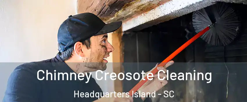 Chimney Creosote Cleaning Headquarters Island - SC