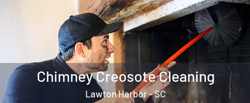 Chimney Creosote Cleaning Lawton Harbor - SC