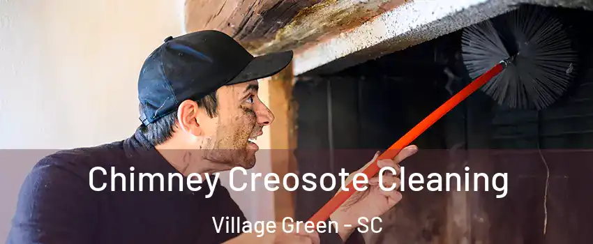 Chimney Creosote Cleaning Village Green - SC