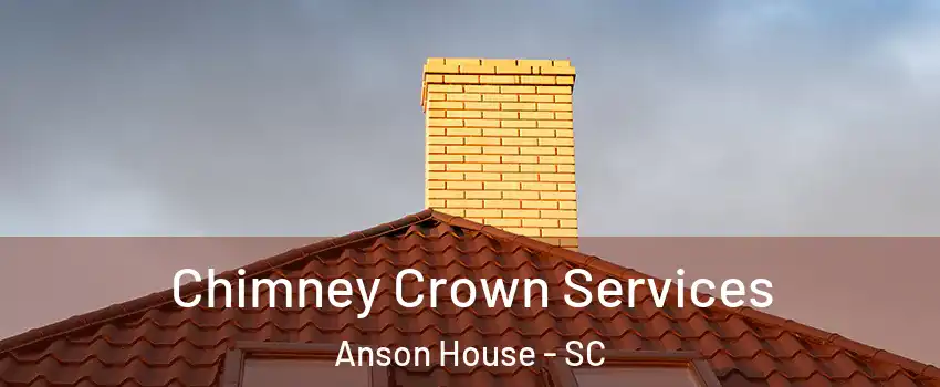 Chimney Crown Services Anson House - SC