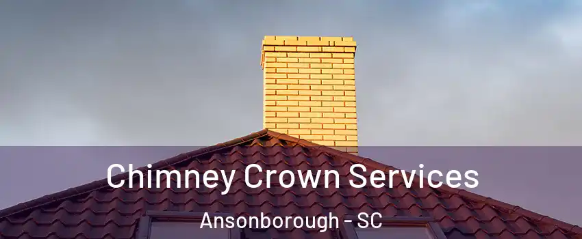 Chimney Crown Services Ansonborough - SC