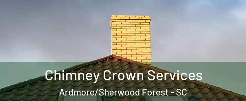 Chimney Crown Services Ardmore/Sherwood Forest - SC