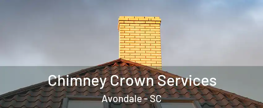 Chimney Crown Services Avondale - SC