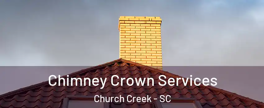 Chimney Crown Services Church Creek - SC