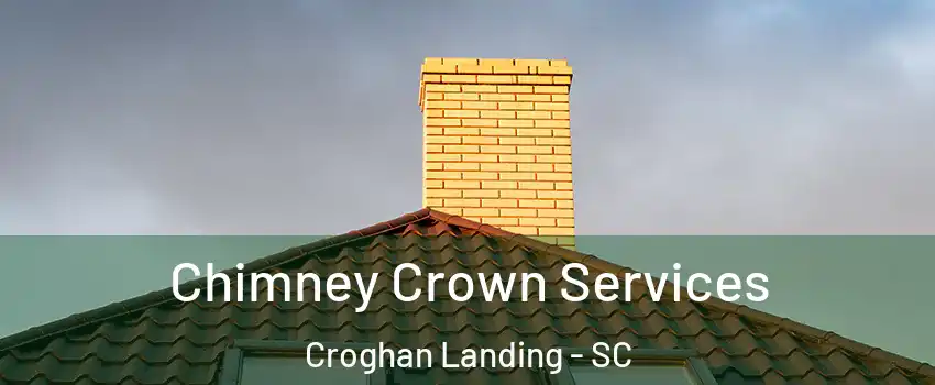 Chimney Crown Services Croghan Landing - SC