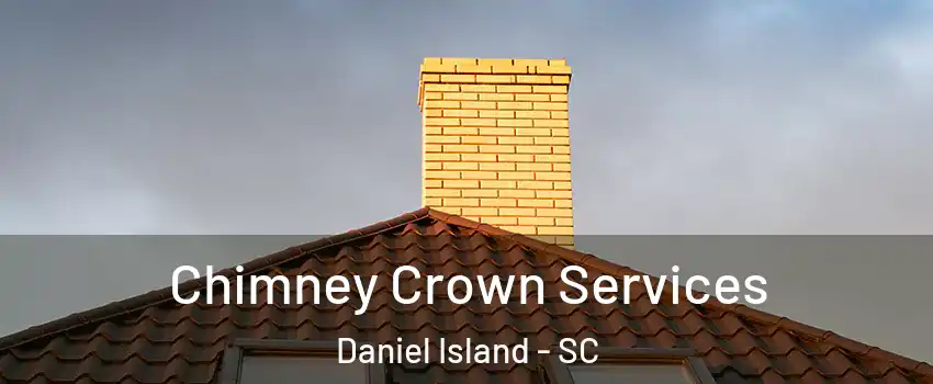 Chimney Crown Services Daniel Island - SC