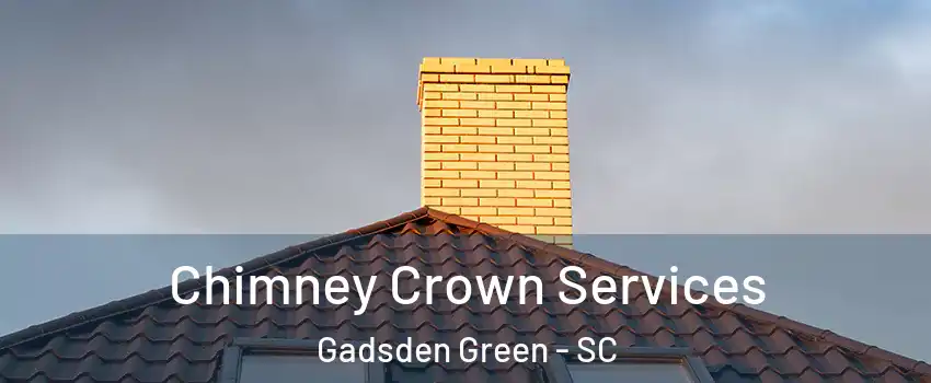 Chimney Crown Services Gadsden Green - SC