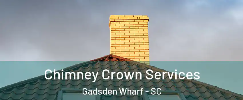 Chimney Crown Services Gadsden Wharf - SC