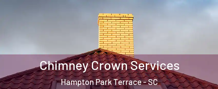 Chimney Crown Services Hampton Park Terrace - SC