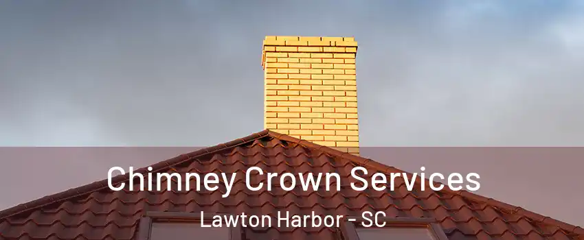 Chimney Crown Services Lawton Harbor - SC