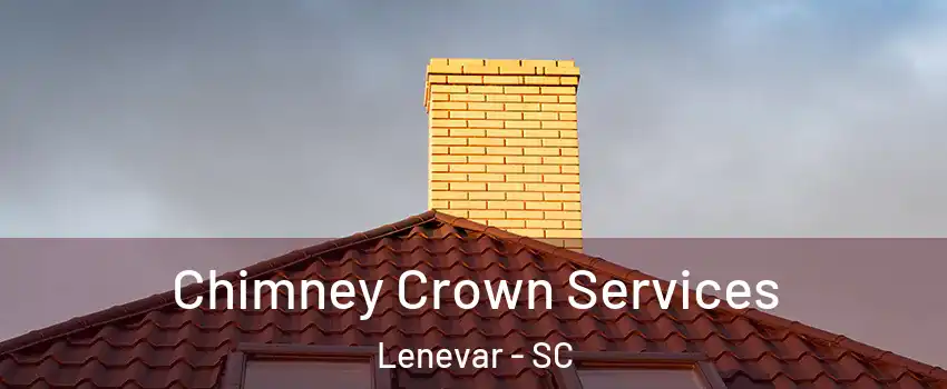 Chimney Crown Services Lenevar - SC