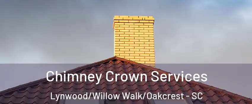 Chimney Crown Services Lynwood/Willow Walk/Oakcrest - SC