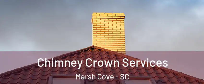 Chimney Crown Services Marsh Cove - SC