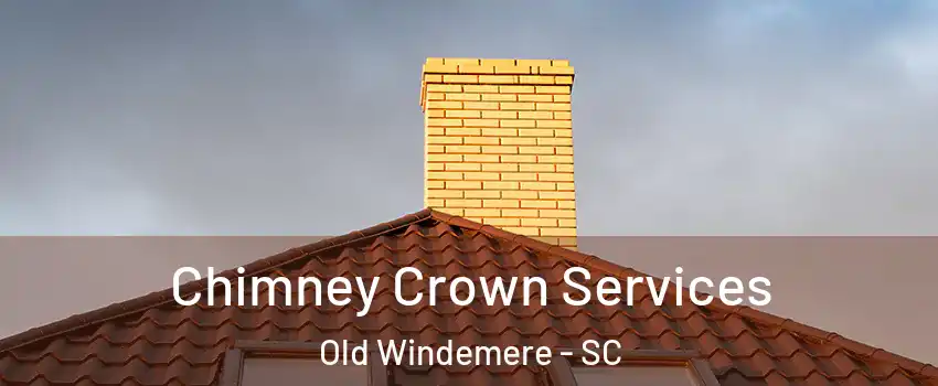 Chimney Crown Services Old Windemere - SC