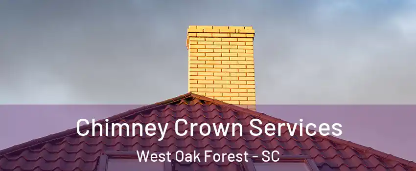 Chimney Crown Services West Oak Forest - SC