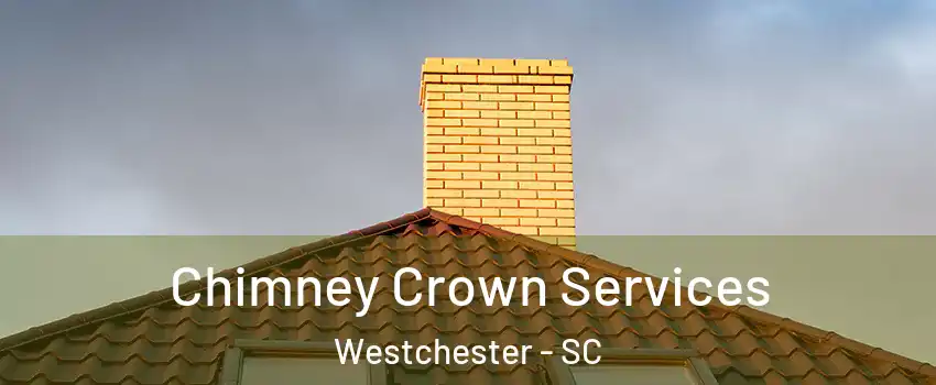 Chimney Crown Services Westchester - SC