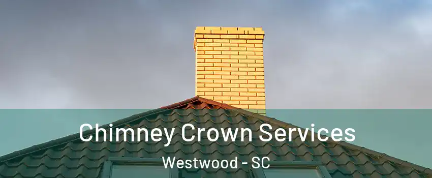 Chimney Crown Services Westwood - SC