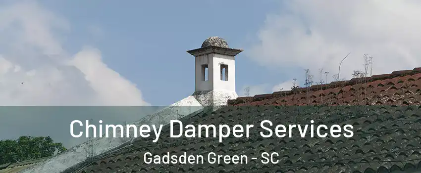 Chimney Damper Services Gadsden Green - SC