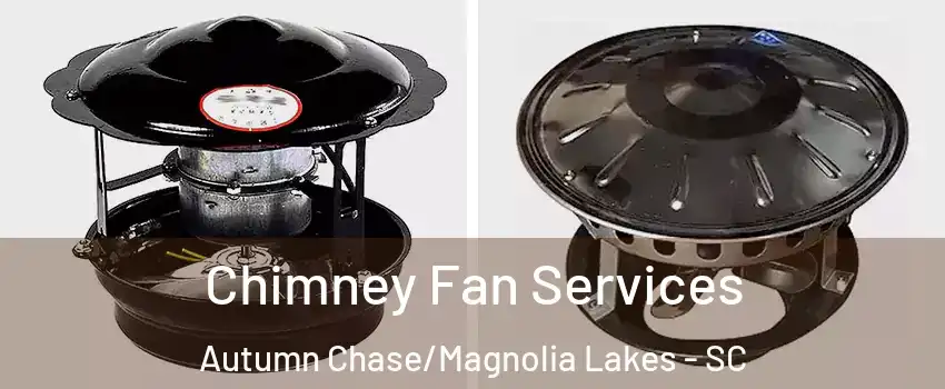 Chimney Fan Services Autumn Chase/Magnolia Lakes - SC