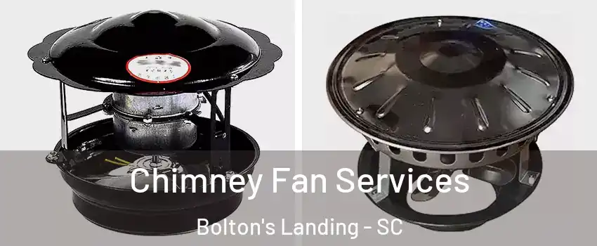 Chimney Fan Services Bolton's Landing - SC