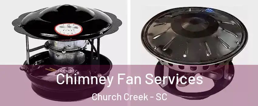 Chimney Fan Services Church Creek - SC