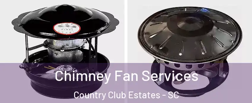 Chimney Fan Services Country Club Estates - SC