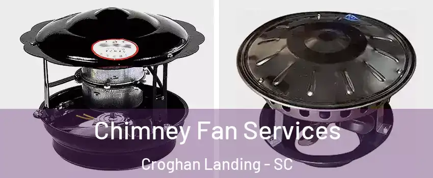 Chimney Fan Services Croghan Landing - SC