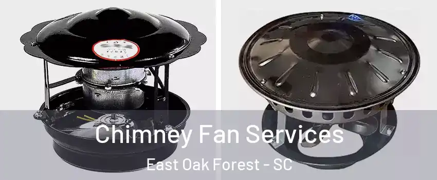 Chimney Fan Services East Oak Forest - SC