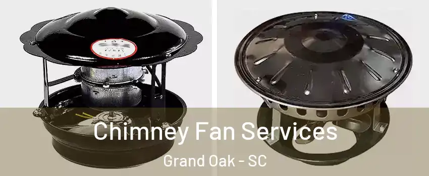 Chimney Fan Services Grand Oak - SC