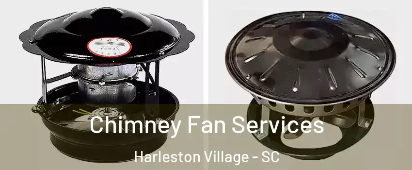 Chimney Fan Services Harleston Village - SC