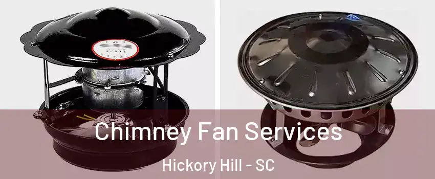 Chimney Fan Services Hickory Hill - SC