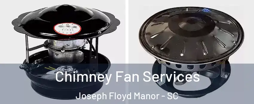 Chimney Fan Services Joseph Floyd Manor - SC