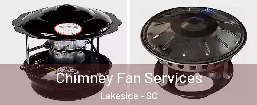 Chimney Fan Services Lakeside - SC