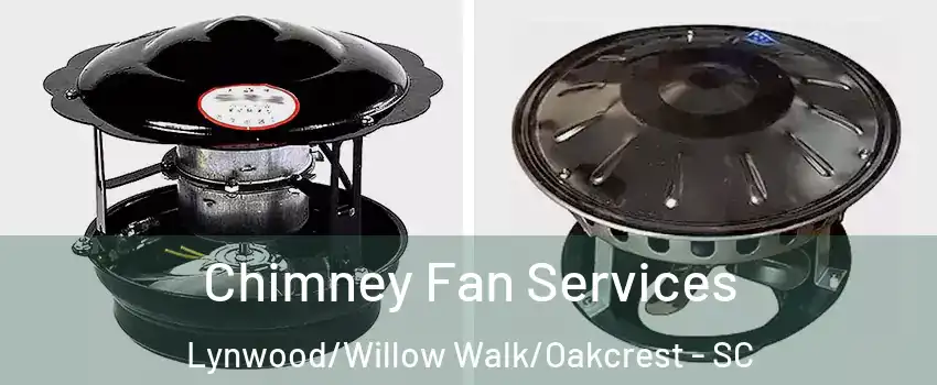 Chimney Fan Services Lynwood/Willow Walk/Oakcrest - SC