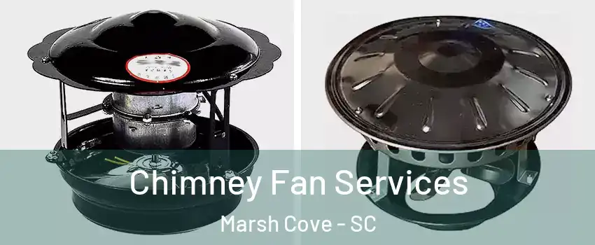 Chimney Fan Services Marsh Cove - SC