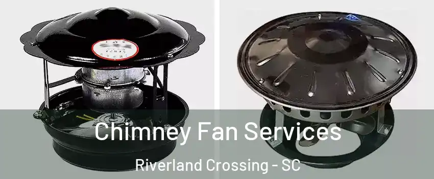 Chimney Fan Services Riverland Crossing - SC