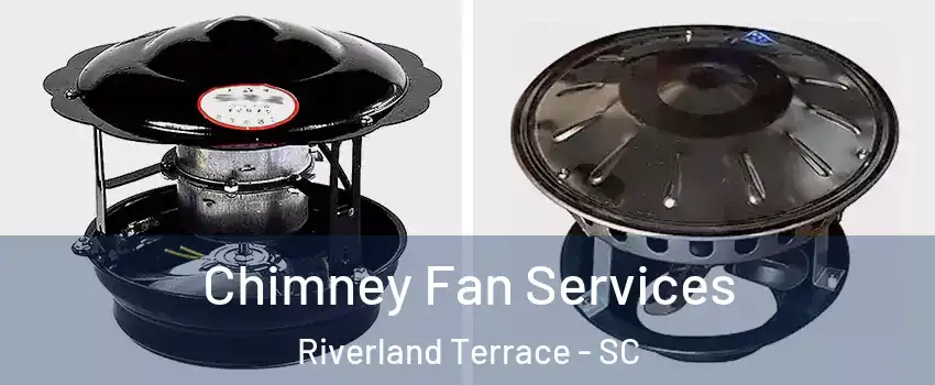 Chimney Fan Services Riverland Terrace - SC