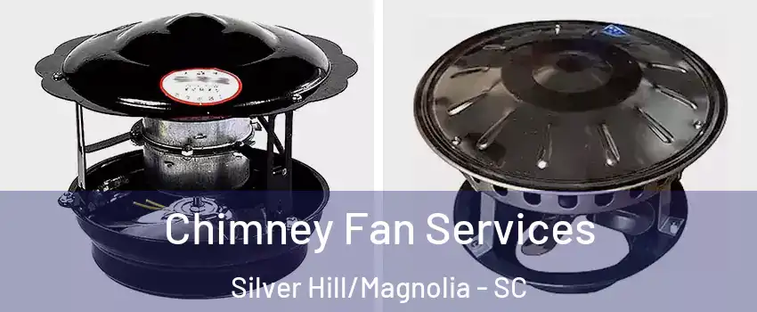 Chimney Fan Services Silver Hill/Magnolia - SC