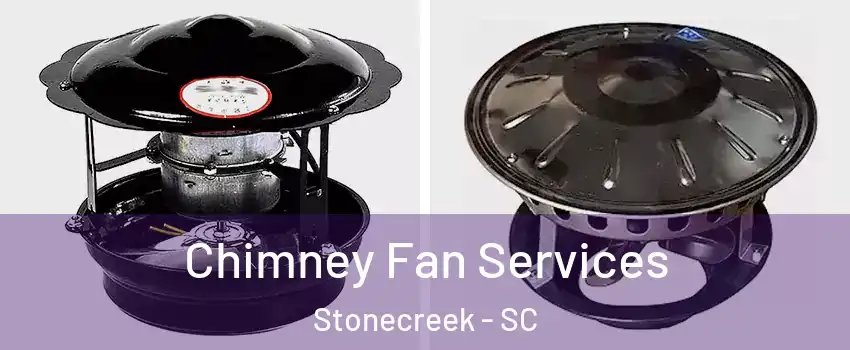 Chimney Fan Services Stonecreek - SC